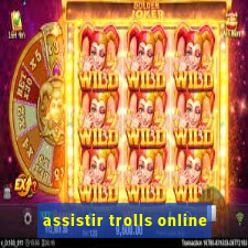 assistir trolls online